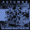 Autumns - You Always Taught Me Better